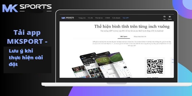 Những lưu ý cần thiết trước khi tiến hành tải app MKSPORTS
