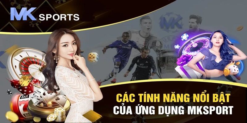 Sự tuyệt vời của tính năng app cược MKSPORTS